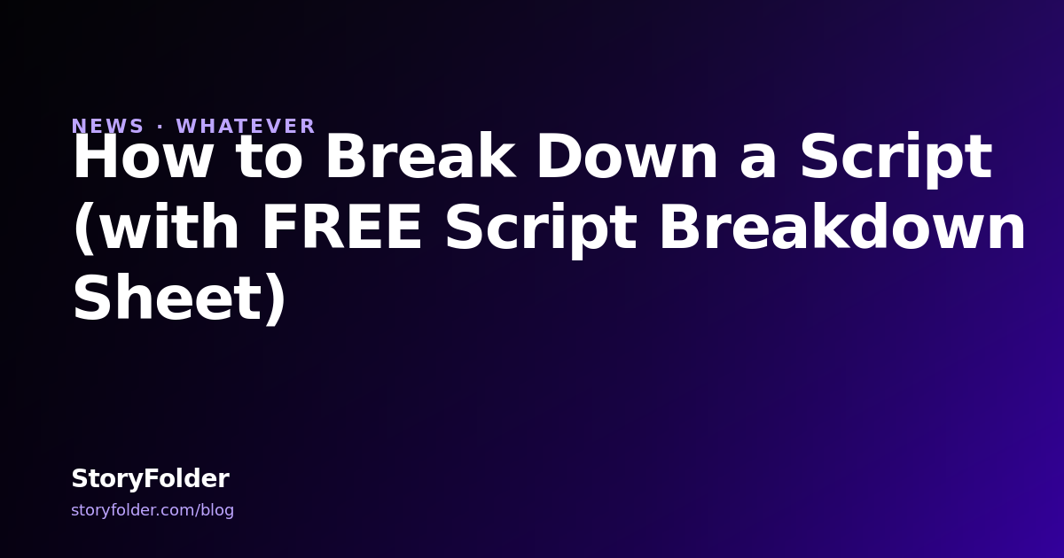 How to Break Down a Script (with FREE Script Breakdown Sheet) | StoryFolder